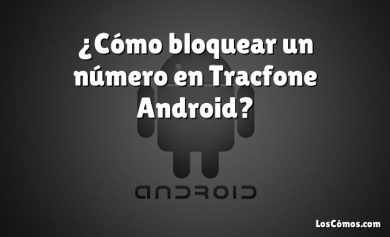 ¿Cómo bloquear un número en Tracfone Android?