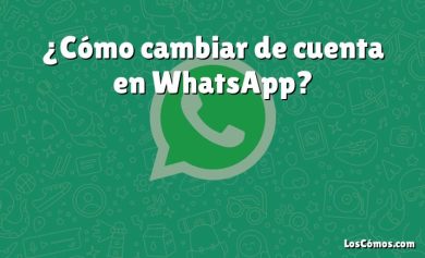 ¿Cómo cambiar de cuenta en WhatsApp?