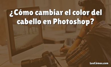 ¿Cómo cambiar el color del cabello en Photoshop?