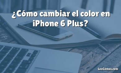¿Cómo cambiar el color en iPhone 6 Plus?