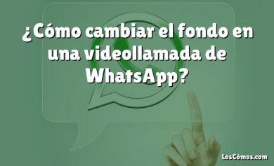 ¿Cómo cambiar el fondo en una videollamada de WhatsApp?