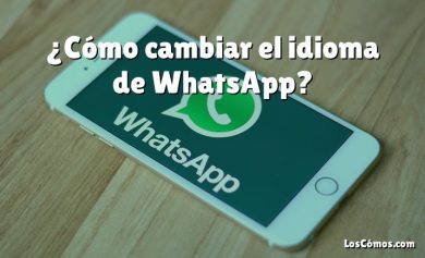 ¿Cómo cambiar el idioma de WhatsApp?