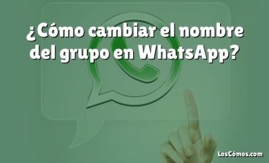 ¿Cómo cambiar el nombre del grupo en WhatsApp?