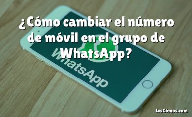 ¿Cómo cambiar el número de móvil en el grupo de WhatsApp?