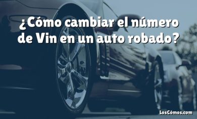 ¿Cómo cambiar el número de Vin en un auto robado?