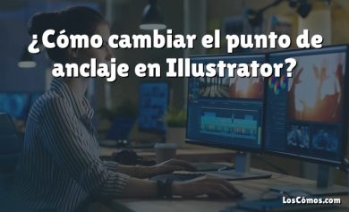 ¿Cómo cambiar el punto de anclaje en Illustrator?