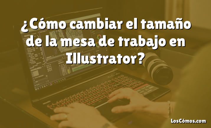 ¿Cómo cambiar el tamaño de la mesa de trabajo en Illustrator?