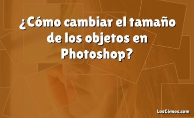 ¿Cómo cambiar el tamaño de los objetos en Photoshop?