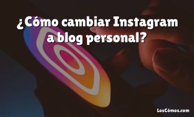 ¿Cómo cambiar Instagram a blog personal?