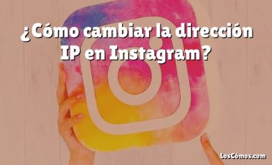 ¿Cómo cambiar la dirección IP en Instagram?