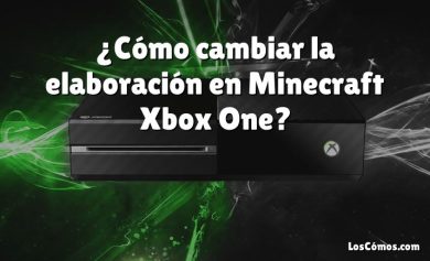 ¿Cómo cambiar la elaboración en Minecraft Xbox One?