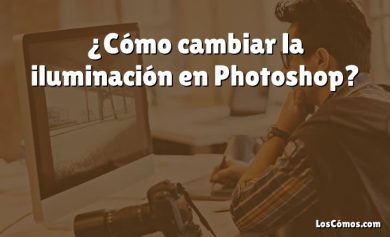 ¿Cómo cambiar la iluminación en Photoshop?