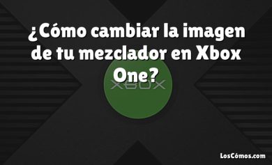 ¿Cómo cambiar la imagen de tu mezclador en Xbox One?