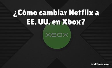 ¿Cómo cambiar Netflix a EE. UU. en Xbox?