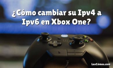 ¿Cómo cambiar su Ipv4 a Ipv6 en Xbox One?