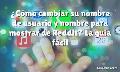 ¿Cómo cambiar su nombre de usuario y nombre para mostrar de Reddit? La guía fácil