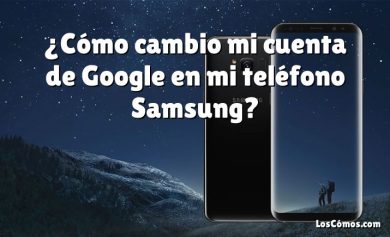 ¿Cómo cambio mi cuenta de Google en mi teléfono Samsung?