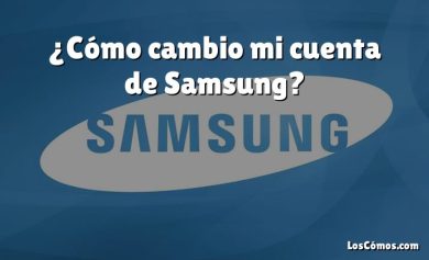¿Cómo cambio mi cuenta de Samsung?