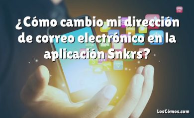 ¿Cómo cambio mi dirección de correo electrónico en la aplicación Snkrs?