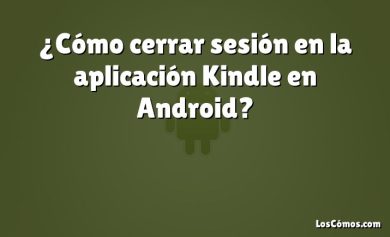 ¿Cómo cerrar sesión en la aplicación Kindle en Android?
