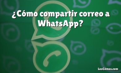 ¿Cómo compartir correo a WhatsApp?