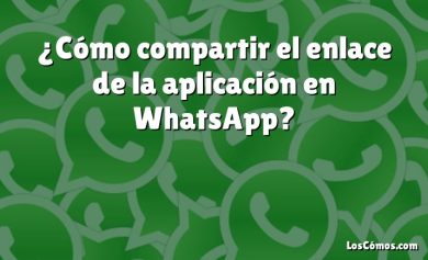 ¿Cómo compartir el enlace de la aplicación en WhatsApp?