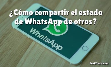 ¿Cómo compartir el estado de WhatsApp de otros?