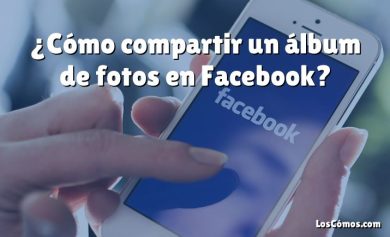 ¿Cómo compartir un álbum de fotos en Facebook?