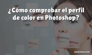 ¿Cómo comprobar el perfil de color en Photoshop?