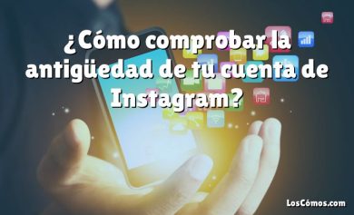 ¿Cómo comprobar la antigüedad de tu cuenta de Instagram?