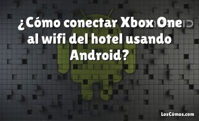 ¿Cómo conectar Xbox One al wifi del hotel usando Android?