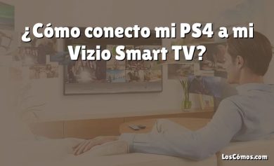 ¿Cómo conecto mi PS4 a mi Vizio Smart TV?
