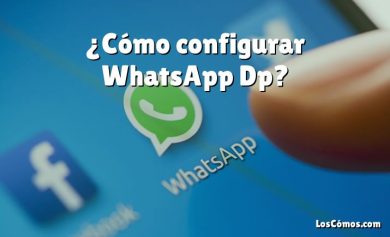 ¿Cómo configurar WhatsApp Dp?