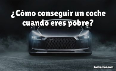 ¿Cómo conseguir un coche cuando eres pobre?