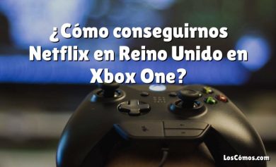 ¿Cómo conseguirnos Netflix en Reino Unido en Xbox One?