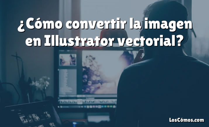 ¿Cómo convertir la imagen en Illustrator vectorial?