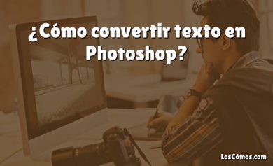 ¿Cómo convertir texto en Photoshop?