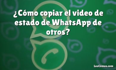¿Cómo copiar el video de estado de WhatsApp de otros?