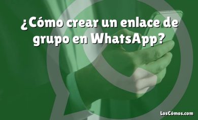 ¿Cómo crear un enlace de grupo en WhatsApp?