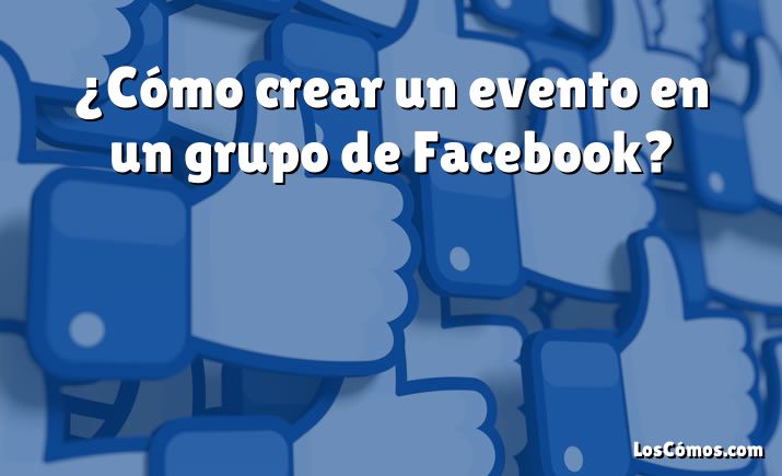 ¿Cómo crear un evento en un grupo de Facebook?