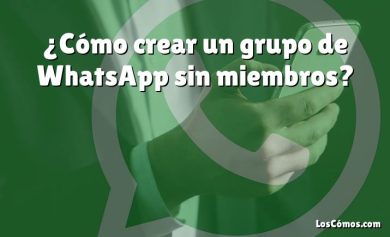 ¿Cómo crear un grupo de WhatsApp sin miembros?