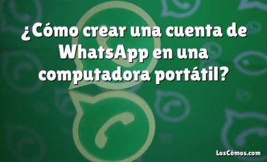¿Cómo crear una cuenta de WhatsApp en una computadora portátil?