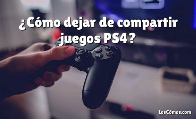 ¿Cómo dejar de compartir juegos PS4?