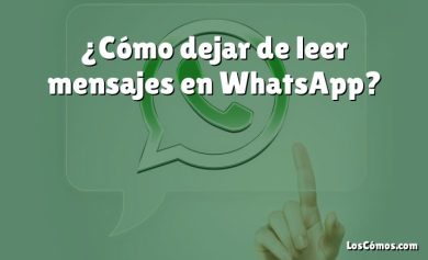 ¿Cómo dejar de leer mensajes en WhatsApp?