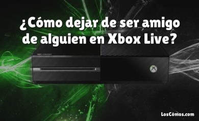 ¿Cómo dejar de ser amigo de alguien en Xbox Live?