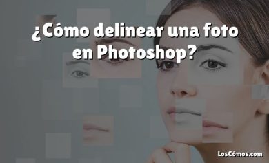 ¿Cómo delinear una foto en Photoshop?