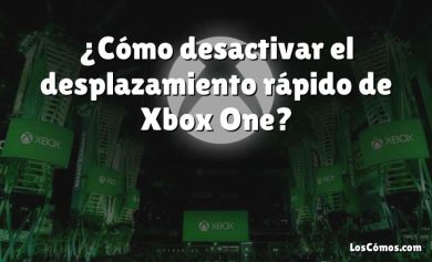 ¿Cómo desactivar el desplazamiento rápido de Xbox One?