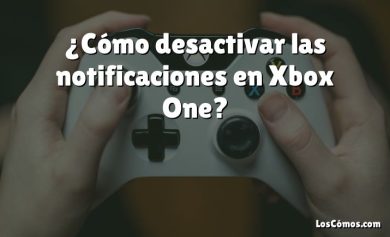 ¿Cómo desactivar las notificaciones en Xbox One?