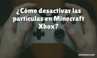 ¿Cómo desactivar las partículas en Minecraft Xbox?