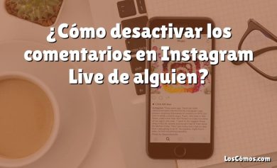 ¿Cómo desactivar los comentarios en Instagram Live de alguien?